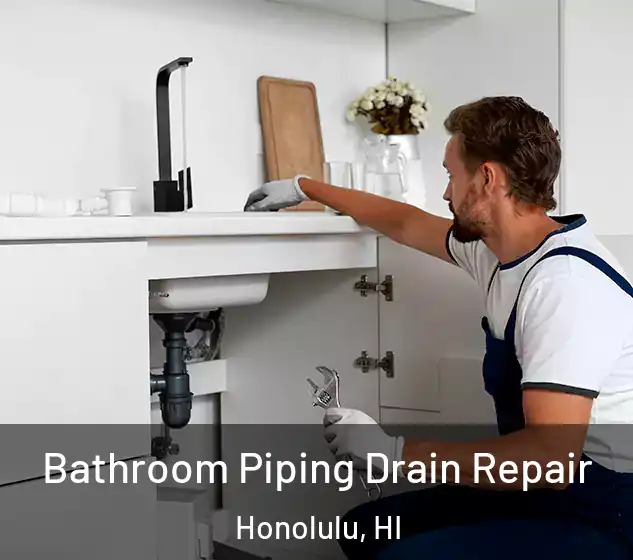  Bathroom Piping Drain Repair Honolulu, HI