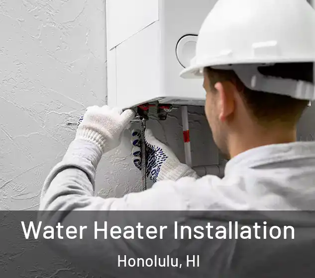  Water Heater Installation Honolulu, HI